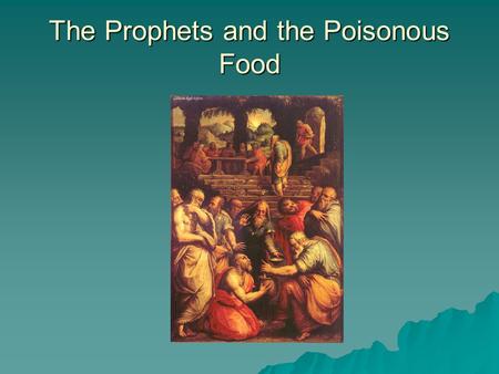 The Prophets and the Poisonous Food.   Who prays before eating?   Who thanks God after eating?   Who makes the sign of the cross over food before.