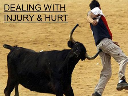 DEALING WITH INJURY DEALING WITH INJURY & HURT.