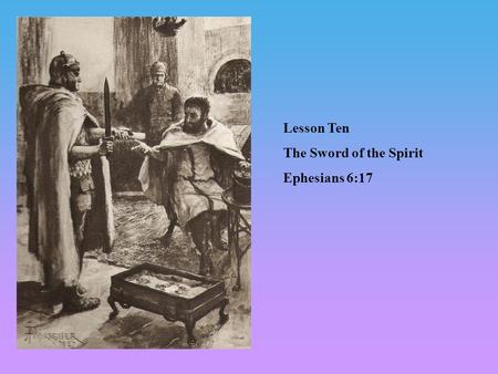 Lesson Ten The Sword of the Spirit Ephesians 6:17.