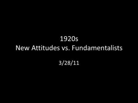 1920s New Attitudes vs. Fundamentalists 3/28/11. Nativism resurges Immigrants and demobilized military men and women competed for the same jobs during.