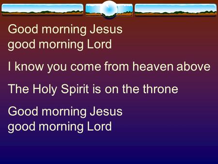 Good morning Jesus good morning Lord
