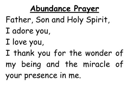 Abundance Prayer Father, Son and Holy Spirit, I adore you, I love you,