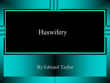 Huswifery By Edward Taylor.