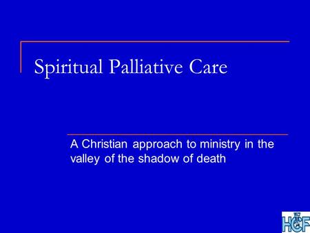 Spiritual Palliative Care A Christian approach to ministry in the valley of the shadow of death.