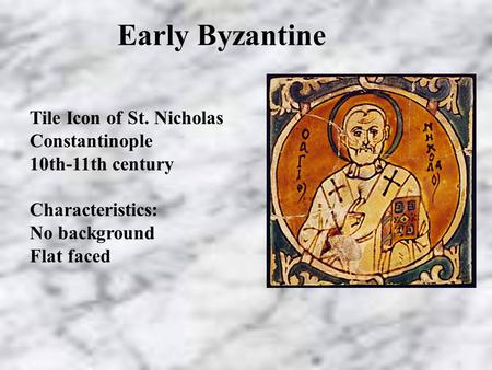 Early Byzantine Tile Icon of St. Nicholas Constantinople 10th-11th century Characteristics: No background Flat faced.