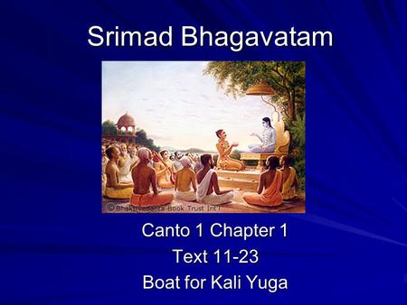Srimad Bhagavatam Canto 1 Chapter 1 Text 11-23 Boat for Kali Yuga.