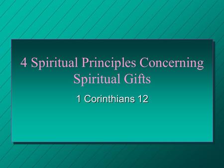 4 Spiritual Principles Concerning Spiritual Gifts 1 Corinthians 12.