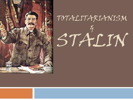 TOTALITARIANISM & STALIN. * What is it? - A type of government where the gov’t takes control of all aspects of public and private life *Key Traits of.