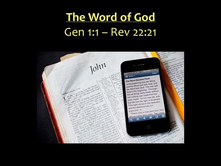 The Word of God Gen 1:1 – Rev 22:21. Sine qua non of salvation Affirms godly blessings Instills wisdom Mentors Commands our attention Powerful Enduring.