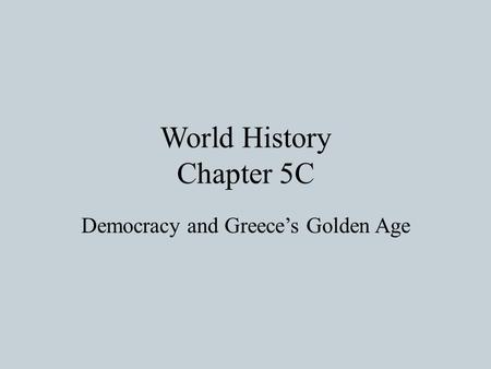 World History Chapter 5C Democracy and Greece’s Golden Age.