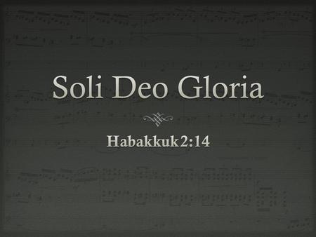  J.S. Bach  S.D.G.—“to the only God be glory,” or “to the glory of God alone.