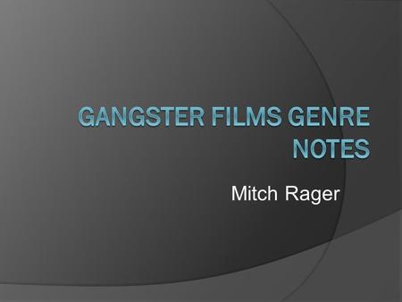 Mitch Rager. Question 1: How do Gangster Film authors hook and hold readers?  The Gangster film genre, based on American mafia families, is very easy.
