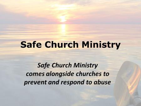 Safe Church Ministry comes alongside churches to prevent and respond to abuse.