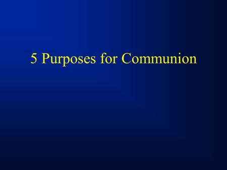 5 Purposes for Communion. Restoration (1 Cor 11:27 - 32) Gives us the opportunity to restore ourselves to fellowship with God by naming our sins privately.