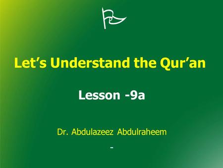  Let’s Understand the Qur’an Lesson -9a Dr. Abdulazeez Abdulraheem.
