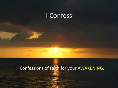 I Confess Confessions of Faith for your AWAKENING.