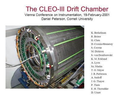 The CLEO-III Drift Chamber Vienna Conference on Instrumentation, 19-February-2001 Daniel Peterson, Cornell University K. Berkelman R. Briere G. Chen D.