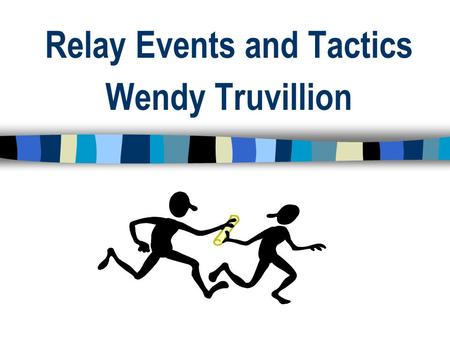 Relay Events and Tactics Wendy Truvillion. Relay Specifics to Know! Uniform Rules – Know them! Relay entry process – Know it! Relay Substitution process.
