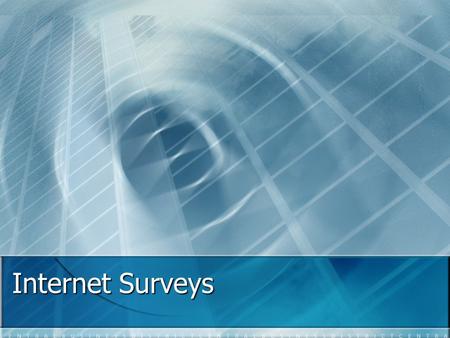 Internet Surveys. Brief History E-mail was explored as a survey method in the late 80’s and early 90’s. E-mail was explored as a survey method in the.