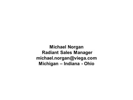 Michael Norgan Radiant Sales Manager Michigan – Indiana - Ohio.