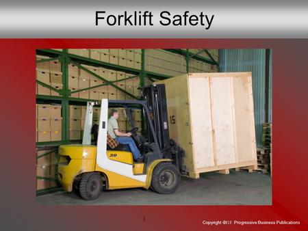 Copyright  Progressive Business Publications 1 Forklift Safety.