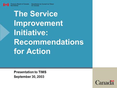The Service Improvement Initiative: Recommendations for Action Presentation to TIMS September 30, 2003.