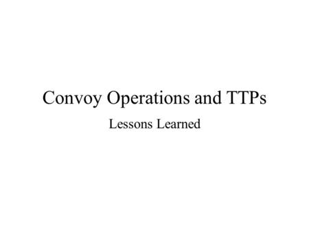 Convoy Operations and TTPs Lessons Learned. Threat Unconventional (Irregular) Forces 1-2% of the Population Cannot identify until they attack They want.