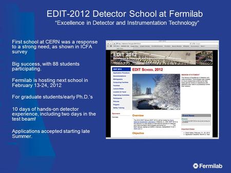 EDIT-2012 Detector School at Fermilab First school at CERN was a response to a strong need, as shown in ICFA survey Big success, with 88 students participating.