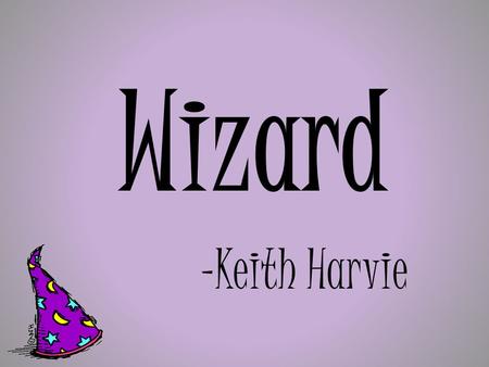 Wizard -Keith Harvie. The kids walk in, stroll in… bounce in… flounce in… strut in… dance in…
