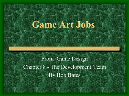 Game Art Jobs From Game Design Chapter 8 - The Development Team By Bob Bates.