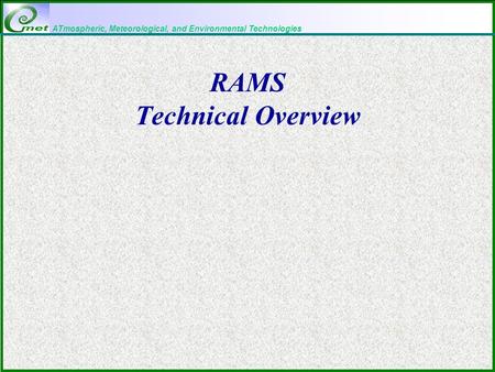 ATmospheric, Meteorological, and Environmental Technologies RAMS Technical Overview.