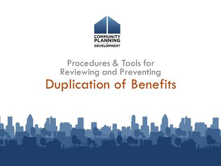 Duplication of Benefits Procedures & Tools for Reviewing and Preventing.