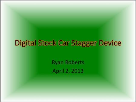 Ryan Roberts April 2, 2013. Background The tool I am building will be used by me on my dads stock car team. I have a tool already that I use to measure.