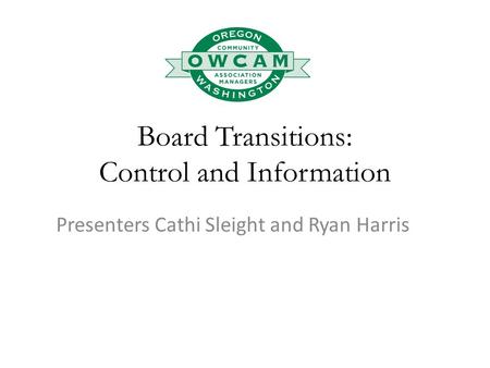 Board Transitions: Control and Information Presenters Cathi Sleight and Ryan Harris.