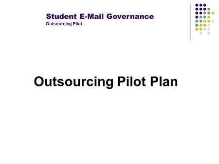 Student E-Mail Governance Outsourcing Pilot Outsourcing Pilot Plan.