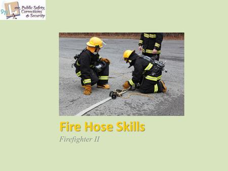 Fire Hose Skills Firefighter II.