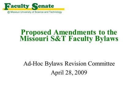 Proposed Amendments to the Missouri S&T Faculty Bylaws Ad-Hoc Bylaws Revision Committee April 28, 2009.