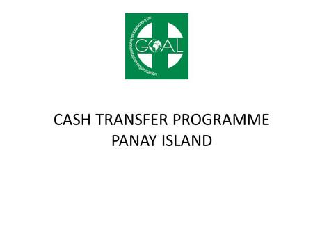 CASH TRANSFER PROGRAMME PANAY ISLAND. OVERVIEW OF CASH TRANSFER PROGRAMME 3,785 beneficiaries targeted through cash for work, conditional and unconditional.