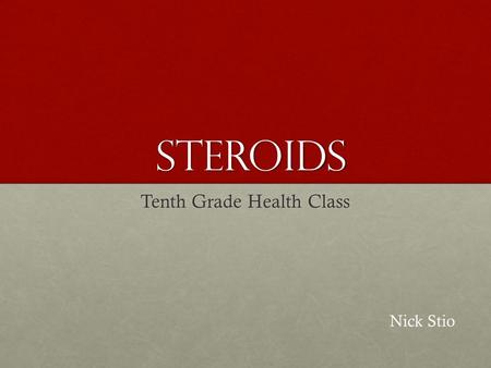 Steroids Tenth Grade Health Class Nick Stio What do Steroids look like? Dangerous R I S K Y Illegal.