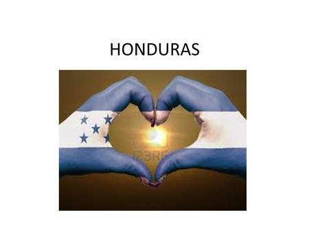 HONDURAS. ¿DÓNDE ESTÁ HONDURAS? Honduras está en América Central.