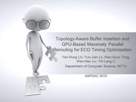 Topology-Aware Buffer Insertion and GPU-Based Massively Parallel Rerouting for ECO Timing Optimization Yen-Hung Lin, Yun-Jian Lo, Hian-Syun Tong, Wen-Hao.