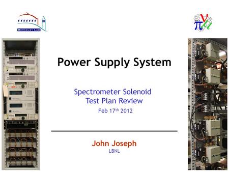 Power Supply System John Joseph LBNL Spectrometer Solenoid Test Plan Review Feb 17 th 2012.