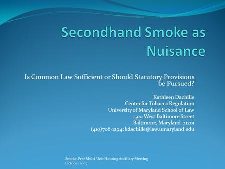 Is Common Law Sufficient or Should Statutory Provisions be Pursued? Kathleen Dachille Center for Tobacco Regulation University of Maryland School of Law.