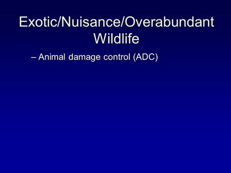 Exotic/Nuisance/Overabundant Wildlife –Animal damage control (ADC)