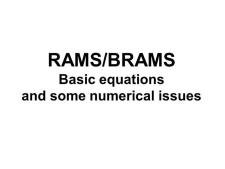 RAMS/BRAMS Basic equations and some numerical issues.