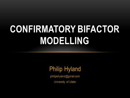 Confirmatory Bifactor modelling