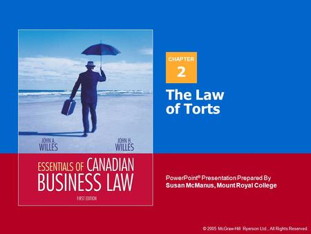 CH 2 LEARNING GOALS Identification of common torts (intentional and unintentional) Identification of tort situations in business Understand principles.