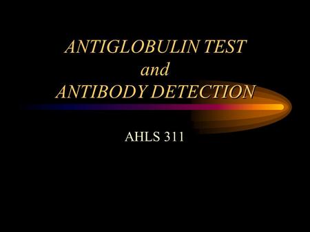 ANTIGLOBULIN TEST and ANTIBODY DETECTION