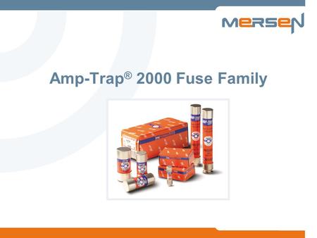 Amp-Trap ® 2000 Fuse Family. 2 Amp-Trap 2000 ® When there’s absolutely no time for downtime.