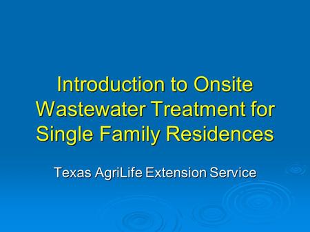 Introduction to Onsite Wastewater Treatment for Single Family Residences Texas AgriLife Extension Service.